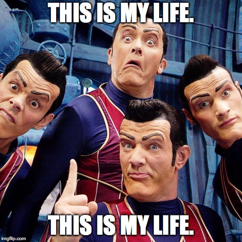 We are number one | THIS IS MY LIFE. THIS IS MY LIFE. | image tagged in we are number one | made w/ Imgflip meme maker