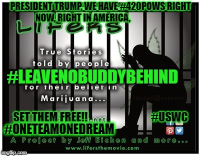 #LEAVENOBUDDYBEHIND; #ONETEAMONEDREAM | image tagged in president trump,we must leave no buddy behind we have 420pows | made w/ Imgflip meme maker