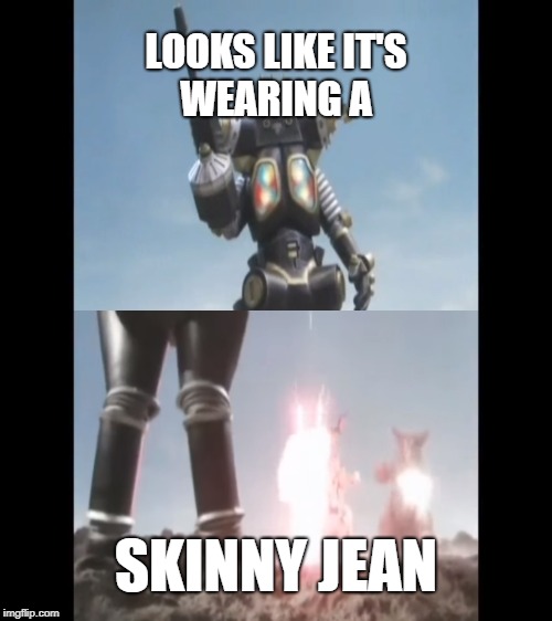 a skinny jean | LOOKS LIKE IT'S WEARING A; SKINNY JEAN | image tagged in wtf | made w/ Imgflip meme maker