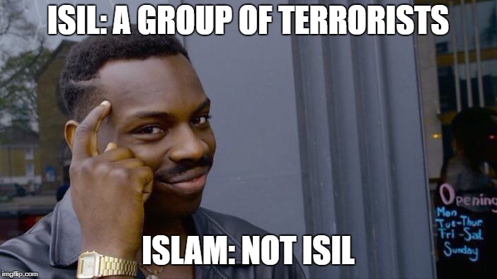 Roll Safe Think About It Meme | ISIL: A GROUP OF TERRORISTS ISLAM: NOT ISIL | image tagged in memes,roll safe think about it | made w/ Imgflip meme maker