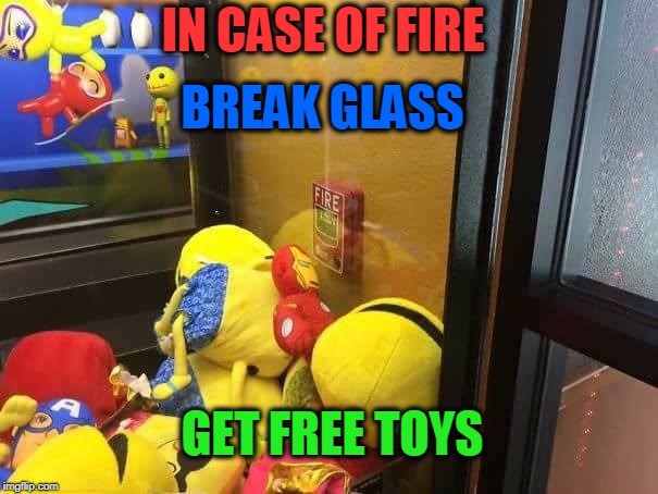  Fun FAIL | IN CASE OF FIRE; BREAK GLASS; GET FREE TOYS | image tagged in in case of fire,fire,glass,fail,toys | made w/ Imgflip meme maker