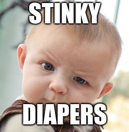 Skeptical Baby | STINKY; DIAPERS | image tagged in memes,skeptical baby | made w/ Imgflip meme maker