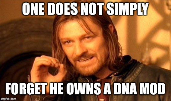 One Does Not Simply Meme | ONE DOES NOT SIMPLY; FORGET HE OWNS A DNA MOD | image tagged in memes,one does not simply | made w/ Imgflip meme maker
