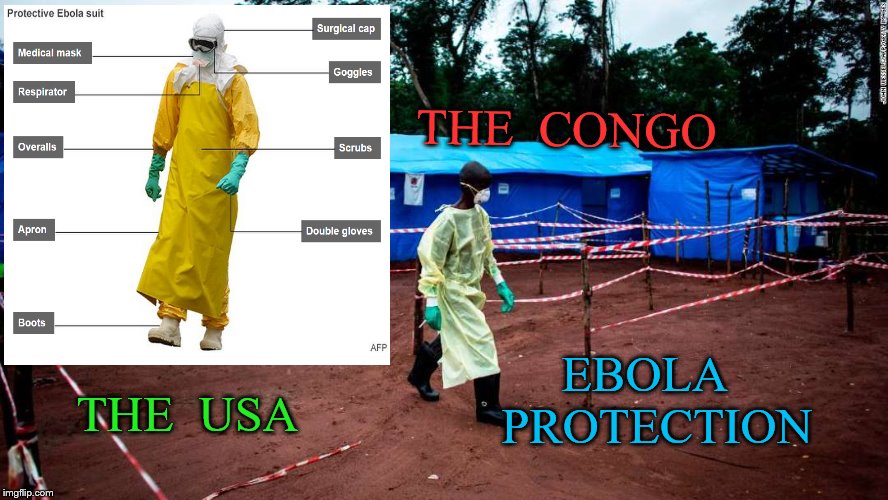 ebola protection | THE  CONGO; EBOLA  PROTECTION; THE  USA | image tagged in ebola | made w/ Imgflip meme maker