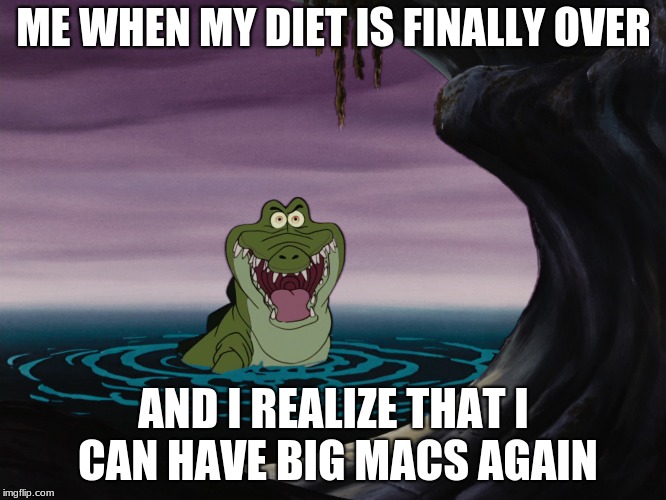 Disney Croc | ME WHEN MY DIET IS FINALLY OVER; AND I REALIZE THAT I CAN HAVE BIG MACS AGAIN | image tagged in disney croc | made w/ Imgflip meme maker