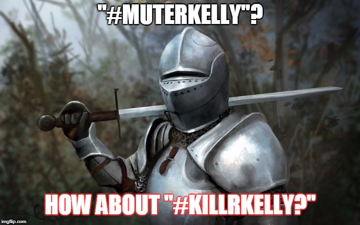 Kill 'im! | "#MUTERKELLY"? HOW ABOUT "#KILLRKELLY?" | image tagged in memes,funny,r kelly,me too,current events,sexual harassment | made w/ Imgflip meme maker