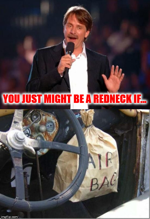 Pimp my ride: Redneck tech | YOU JUST MIGHT BE A REDNECK IF... | image tagged in redneck tech,air bag,jeff foxworthy,you might be a redneck if | made w/ Imgflip meme maker