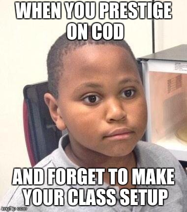 Minor Mistake Marvin Meme | WHEN YOU PRESTIGE ON COD; AND FORGET TO MAKE YOUR CLASS SETUP | image tagged in memes,minor mistake marvin | made w/ Imgflip meme maker