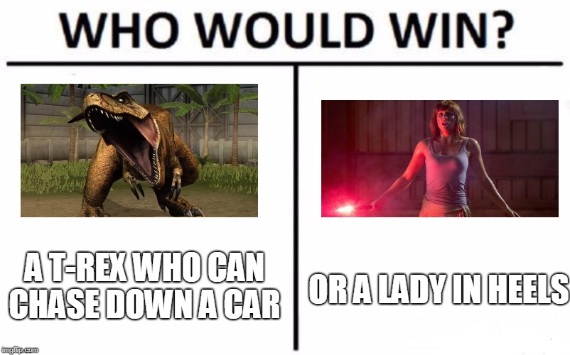 Who Would Win? Meme | A T-REX WHO CAN CHASE DOWN A CAR; OR A LADY IN HEELS | image tagged in memes,who would win | made w/ Imgflip meme maker