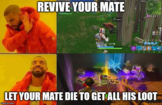 How to play Fortnite | REVIVE YOUR MATE; LET YOUR MATE DIE TO GET
ALL HIS LOOT | image tagged in how to play fortnite | made w/ Imgflip meme maker