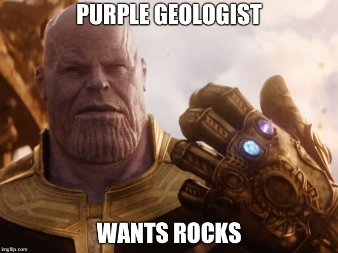 Thanos Smile | PURPLE GEOLOGIST; WANTS ROCKS | image tagged in thanos smile | made w/ Imgflip meme maker
