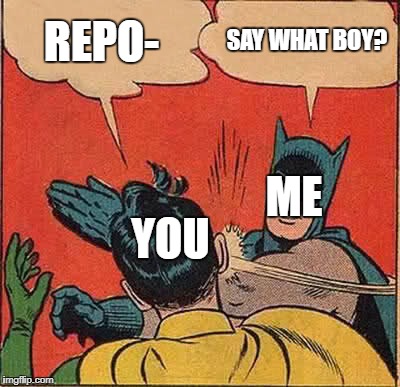 Batman Slapping Robin Meme | REPO- SAY WHAT BOY? YOU ME | image tagged in memes,batman slapping robin | made w/ Imgflip meme maker