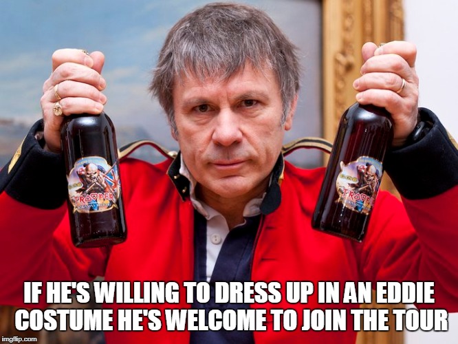 IF HE'S WILLING TO DRESS UP IN AN EDDIE COSTUME HE'S WELCOME TO JOIN THE TOUR | made w/ Imgflip meme maker