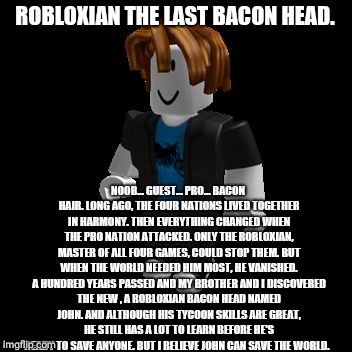 ROBLOX players: Guests are removed,there are ﬁnally no annoying noobs.  Bacon hairs: - iFunny