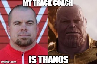 My track coach is Thanos | MY TRACK COACH; IS THANOS | image tagged in infinity war,memes,funny,sports | made w/ Imgflip meme maker