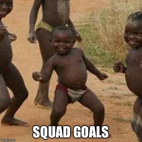 Third World Success Kid Meme | SQUAD GOALS | image tagged in memes,third world success kid | made w/ Imgflip meme maker