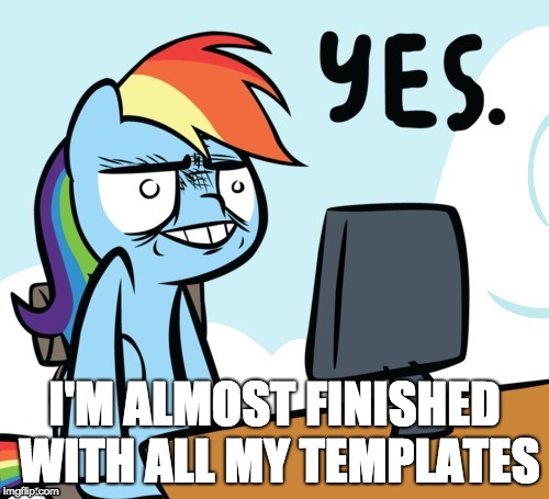 Rainbow Dash Yes | I'M ALMOST FINISHED WITH ALL MY TEMPLATES | image tagged in rainbow dash yes | made w/ Imgflip meme maker