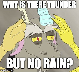jc discord | WHY IS THERE THUNDER; BUT NO RAIN? | image tagged in jc discord | made w/ Imgflip meme maker