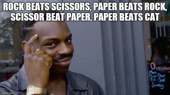 Roll Safe Think About It Meme | ROCK BEATS SCISSORS, PAPER BEATS ROCK, SCISSOR BEAT PAPER, PAPER BEATS CAT | image tagged in memes,roll safe think about it | made w/ Imgflip meme maker