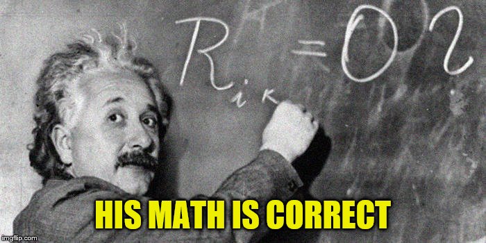 HIS MATH IS CORRECT | made w/ Imgflip meme maker