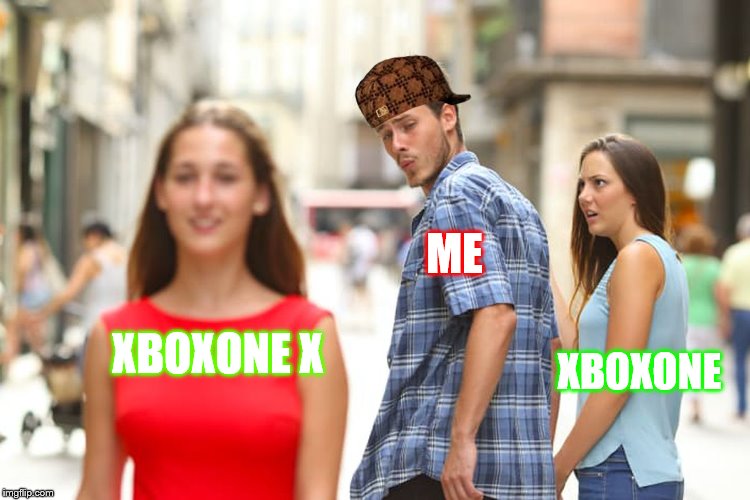 Distracted Boyfriend | ME; XBOXONE X; XBOXONE | image tagged in memes,distracted boyfriend,scumbag | made w/ Imgflip meme maker