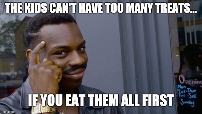 Roll Safe Think About It Meme | THE KIDS CAN'T HAVE TOO MANY TREATS... IF YOU EAT THEM ALL FIRST | image tagged in memes,roll safe think about it | made w/ Imgflip meme maker