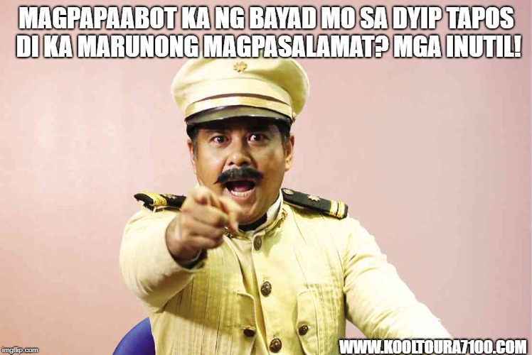 MAGPAPAABOT KA NG BAYAD MO SA DYIP TAPOS DI KA MARUNONG MAGPASALAMAT? MGA INUTIL! WWW.KOOLTOURA7100.COM | made w/ Imgflip meme maker