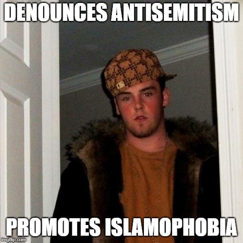 Scumbag Steve Meme | DENOUNCES ANTISEMITISM; PROMOTES ISLAMOPHOBIA | image tagged in memes,scumbag steve,antisemitism,islamophobia | made w/ Imgflip meme maker