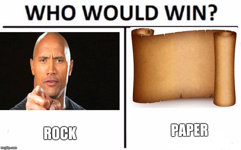 PAPER; ROCK | image tagged in who would win,the rock | made w/ Imgflip meme maker