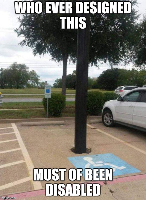 mentally disabled | WHO EVER DESIGNED THIS; MUST OF BEEN DISABLED | image tagged in logic,memes,funny,dumb,mental illness | made w/ Imgflip meme maker