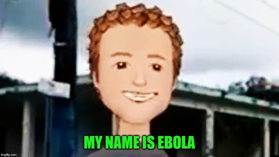 MY NAME IS EBOLA | made w/ Imgflip meme maker