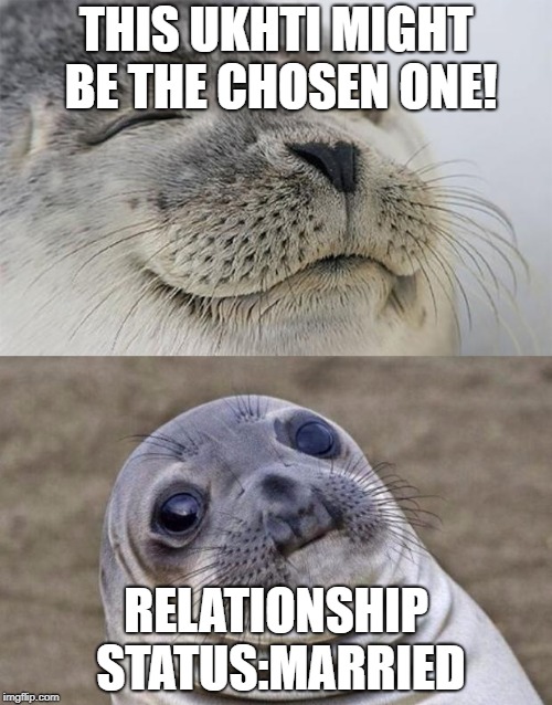 Short Satisfaction VS Truth Meme | THIS UKHTI MIGHT BE THE CHOSEN ONE! RELATIONSHIP STATUS:MARRIED | image tagged in memes,short satisfaction vs truth | made w/ Imgflip meme maker