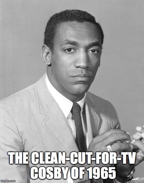 Bill Cosby Back Then | THE CLEAN-CUT-FOR-TV COSBY OF 1965 | image tagged in bill cosby,memes | made w/ Imgflip meme maker