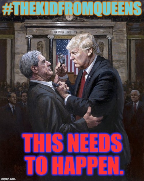 Trump Strong! | #THEKIDFROMQUEENS; THIS NEEDS TO HAPPEN. | image tagged in donald trump approves,robert mueller,deep state,political meme | made w/ Imgflip meme maker