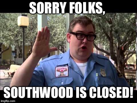 Wally World | SORRY FOLKS, SOUTHWOOD IS CLOSED! | image tagged in wally world | made w/ Imgflip meme maker