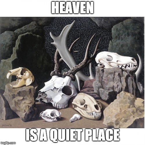 HEAVEN; IS A QUIET PLACE | image tagged in dbtompsett | made w/ Imgflip meme maker