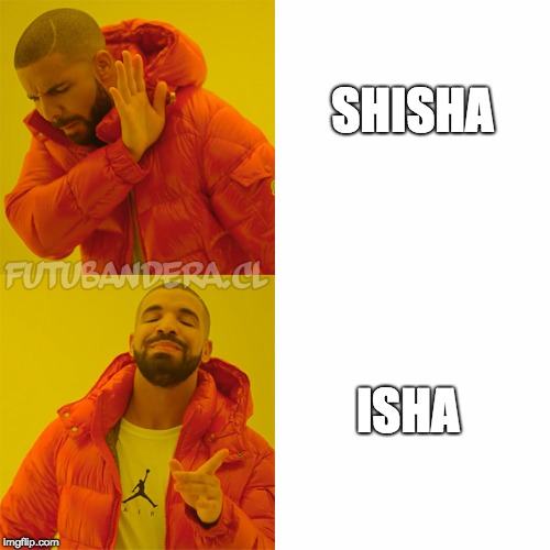 Drake Hotline Bling | SHISHA; ISHA | image tagged in drake | made w/ Imgflip meme maker