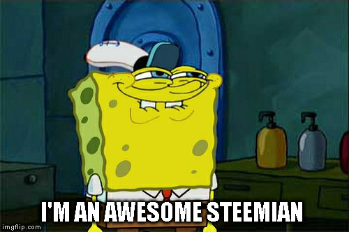 Don't You Squidward Meme | I'M AN AWESOME STEEMIAN | image tagged in memes,dont you squidward | made w/ Imgflip meme maker