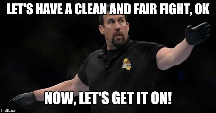 LET'S HAVE A CLEAN AND FAIR FIGHT, OK; NOW, LET'S GET IT ON! | made w/ Imgflip meme maker