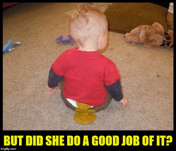 BUT DID SHE DO A GOOD JOB OF IT? | made w/ Imgflip meme maker