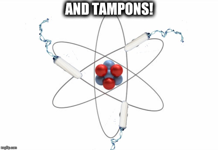 AND TAMPONS! | made w/ Imgflip meme maker