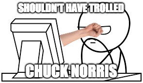 SHOULDN'T HAVE TROLLED CHUCK NORRIS | made w/ Imgflip meme maker