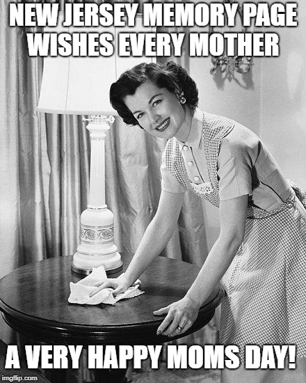 Moms day | NEW JERSEY MEMORY PAGE WISHES EVERY MOTHER; A VERY HAPPY MOMS DAY! | image tagged in u r home realty,new jersey memory page,lisa payne,moms day | made w/ Imgflip meme maker