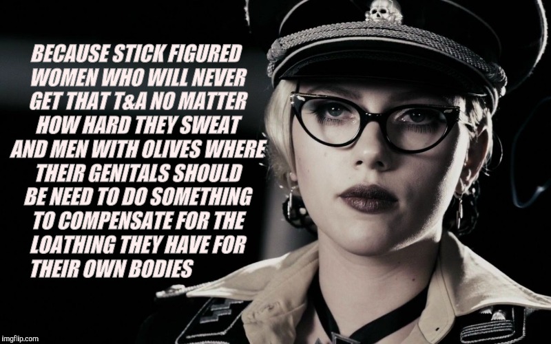 Scarlett Johansson, Silkin Floss,  The Spirit | BECAUSE STICK FIGURED WOMEN WHO WILL NEVER GET THAT T&A NO MATTER HOW HARD THEY SWEAT AND MEN WITH OLIVES WHERE THEIR GENITALS SHOULD BE NEE | image tagged in scarlett johansson silkin floss  the spirit | made w/ Imgflip meme maker