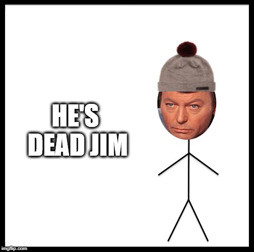 HE'S DEAD JIM | made w/ Imgflip meme maker