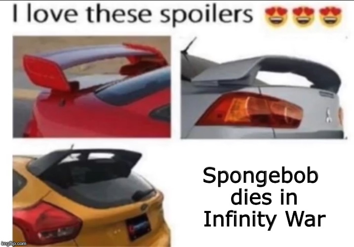 SPOILER ALERT! | Spongebob dies in Infinity War | image tagged in memes,funny,i love these spoilers,infinity war,spoilers,spongebob | made w/ Imgflip meme maker