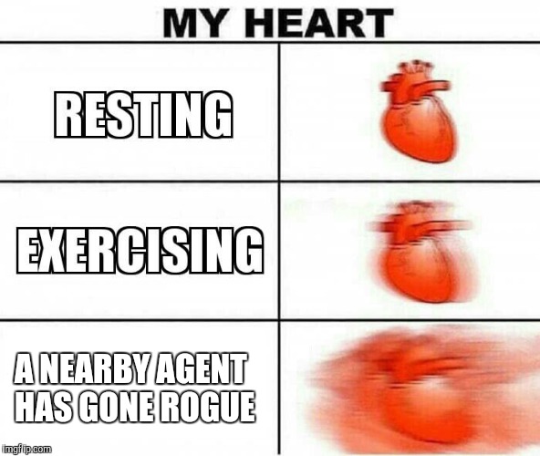 MY HEART | A NEARBY AGENT HAS GONE ROGUE | image tagged in my heart | made w/ Imgflip meme maker