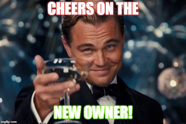 Leonardo Dicaprio Cheers Meme | CHEERS ON THE; NEW OWNER! | image tagged in memes,leonardo dicaprio cheers | made w/ Imgflip meme maker