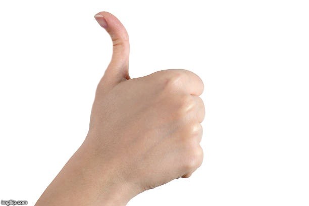 thumbs up | . | image tagged in thumbs up | made w/ Imgflip meme maker