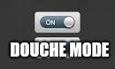 Douche mode  | DOUCHE MODE | image tagged in memes | made w/ Imgflip meme maker